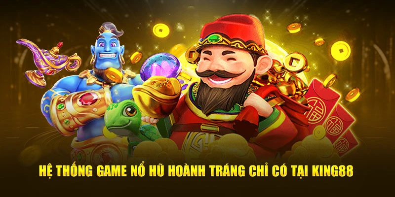 Hệ thống game nổ hũ hoành tráng chỉ có tại King88