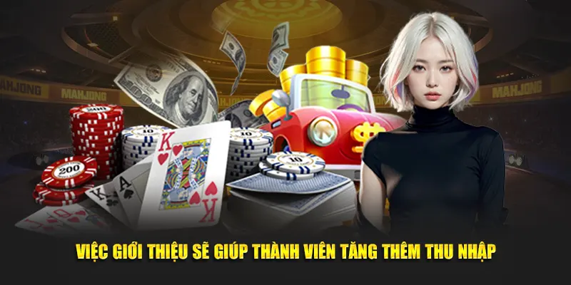 Việc giới thiệu sẽ giúp thành viên tăng thêm thu nhập