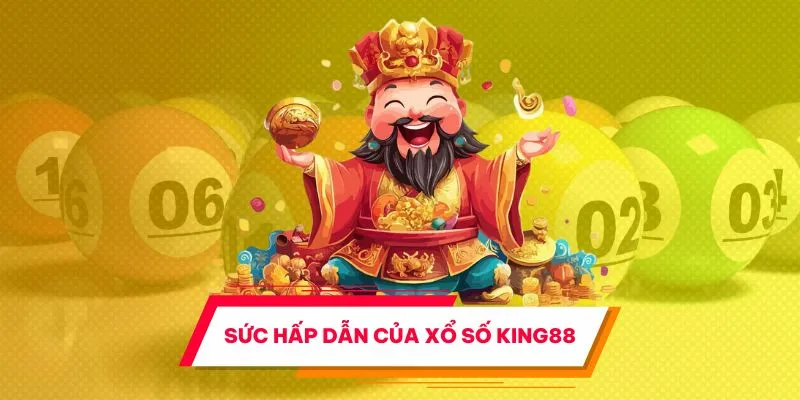 Sức hút của xổ số King88 chưa bao giờ suy giảm