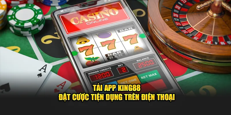 Tải app King88 đặt cược tiện dụng trên điện thoại